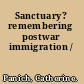 Sanctuary? remembering postwar immigration /