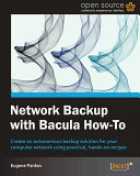 Network backup with Bacula how-to create and autonomous backup solution for your computer network using practical, hands-on recipes /