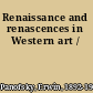 Renaissance and renascences in Western art /