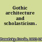 Gothic architecture and scholasticism.