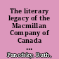 The literary legacy of the Macmillan Company of Canada : making books and mapping culture /