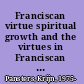 Franciscan virtue spiritual growth and the virtues in Franciscan literature and instruction of the thirteenth century /