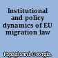Institutional and policy dynamics of EU migration law