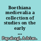 Boethiana medievalia a collection of studies on the early medieval fortune of Boethius' consolation of philosophy /