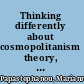 Thinking differently about cosmopolitanism theory, eccentricity, and the globalized world /