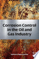 Corrosion control in the oil and gas industry /