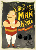 The Strongest Man in the World : The Legend of Louis Cyr /