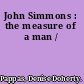 John Simmons : the measure of a man /