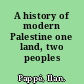 A history of modern Palestine one land, two peoples /