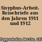 Sisyphus-Arbeit. Reisebriefe aus den Jahren 1911 und 1912