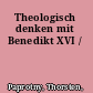 Theologisch denken mit Benedikt XVI /