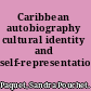 Caribbean autobiography cultural identity and self-representation /