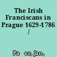 The Irish Franciscans in Prague 1629-1786 /