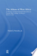 The Athens of West Africa a history of international education at Fourah Bay College, Freetown, Sierra Leone /