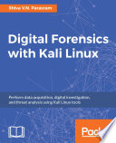 Digital forensics with Kali Linux : perform data acquisition, digital investigation, and threat analysis using Kali Linux tools /