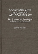 Social work after the Americans with Disabilities Act : new challenges and opportunities for social service professionals /