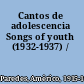 Cantos de adolescencia Songs of youth (1932-1937) /