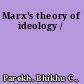 Marx's theory of ideology /