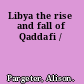 Libya the rise and fall of Qaddafi /