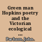 Green man Hopkins poetry and the Victorian ecological imagination /