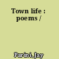 Town life : poems /
