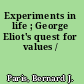 Experiments in life ; George Eliot's quest for values /