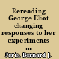 Rereading George Eliot changing responses to her experiments in life /