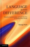 Language across difference : ethnicity, communication, and youth identities in changing urban schools /