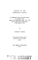 History of the Birmingham Library: an eighteenth century proprietary library as described in the annals of the Birmingham Library, 1779-1799, with a chapter on the later history of the library to 1955