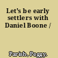 Let's be early settlers with Daniel Boone /