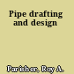 Pipe drafting and design