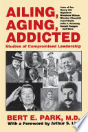Ailing, aging, addicted : studies of compromised leadership /