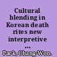 Cultural blending in Korean death rites new interpretive approaches /