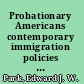 Probationary Americans contemporary immigration policies and the shaping of Asian American communities /