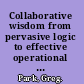 Collaborative wisdom from pervasive logic to effective operational leadership /