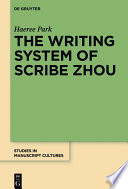 The writing system of scribe Zhou : evidence from late pre-imperial Chinese manuscripts and inscriptions (5th-3rd Centuries BCE) /