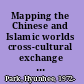 Mapping the Chinese and Islamic worlds cross-cultural exchange in pre-modern Asia /