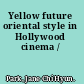 Yellow future oriental style in Hollywood cinema /