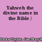 Yahweh the divine name in the Bible /