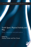 Youth sport, physical activity and play policy, interventions and participation /