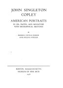 John Singleton Copley ; American portraits in oil, pastel, and miniature /