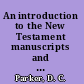 An introduction to the New Testament manuscripts and their texts