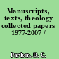 Manuscripts, texts, theology collected papers 1977-2007 /