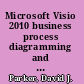 Microsoft Visio 2010 business process diagramming and validation create custom validation rules for structured diagrams and increase the accuracy of your business information with Visio 2010 Premium Edition /