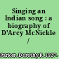 Singing an Indian song : a biography of D'Arcy McNickle /