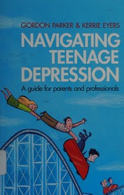 Navigating teenage depression : a guide for parents and professionals /