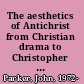 The aesthetics of Antichrist from Christian drama to Christopher Marlowe /