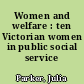 Women and welfare : ten Victorian women in public social service /