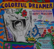 Colorful dreamer : the story of artist Henri Matisse /