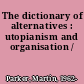 The dictionary of alternatives : utopianism and organisation /